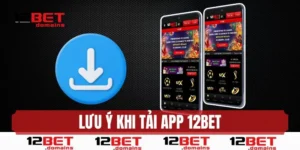 Tải app 12BET và vài lưu ý không nên bỏ qua