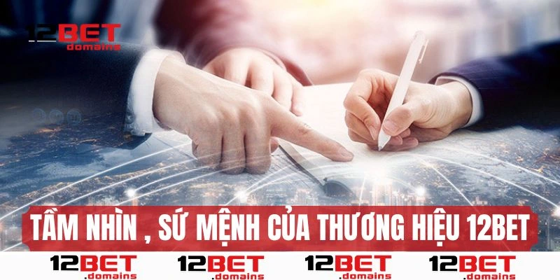Tầm nhìn, sứ mạnh thương hiệu 12bet và giá trị cốt lõi
