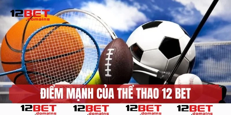 Điểm mạnh của sảnh thể thao 12BET