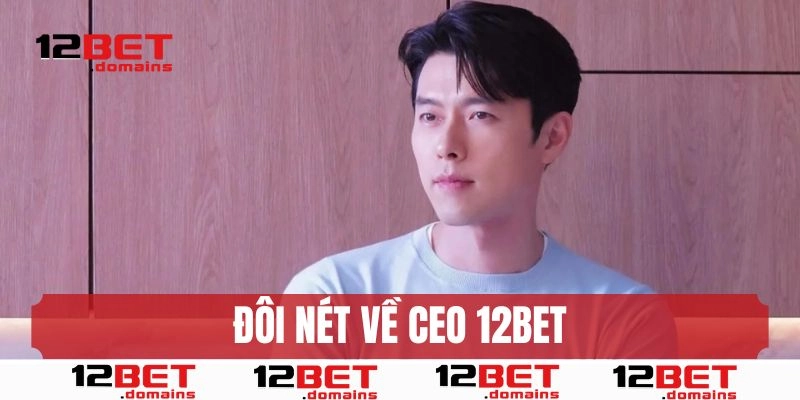 Đôi nét về CEO 12BET