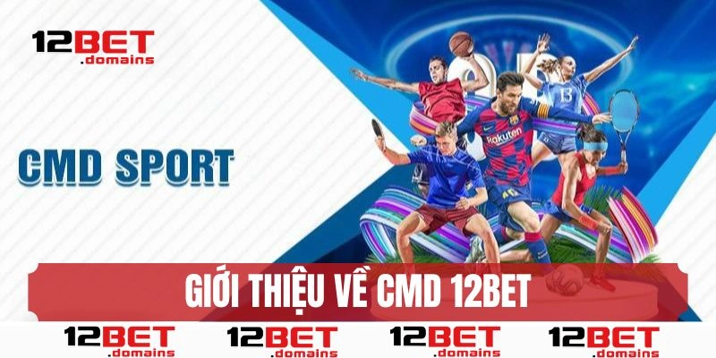 Giới thiệu về CMD 12BET
