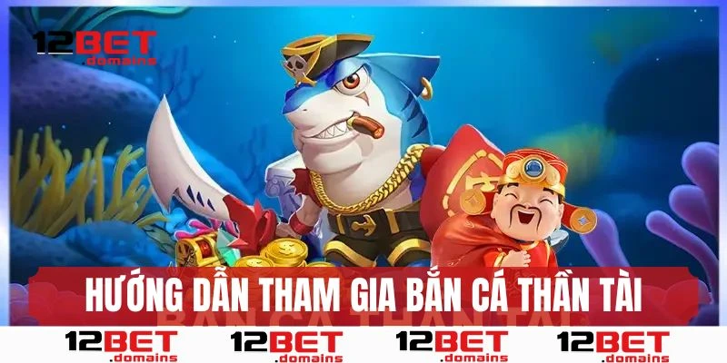 Hướng dẫn đăng ký tham gia Bắn Cá Thần Tài tại 12BET