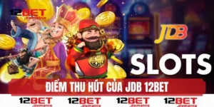 JDB 12BET có gì để thu hút bet thủ gia nhập giải trí mỗi ngày