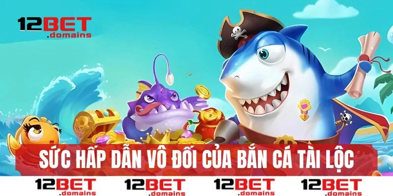 Khám phá sức hấp dẫn vô đối của bắn cá Tài Lộc