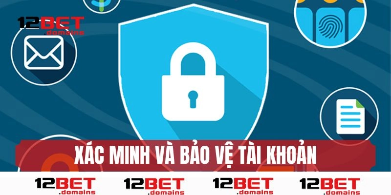 Quy trình xác minh tài khoản và bảo vệ tài khoản